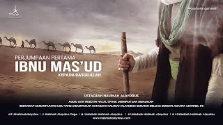 Ustadzah Halimah Alaydrus - Perjumpaan pertama Ibnu Mas'ud kepada Rasulullah