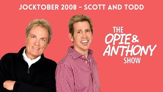 Opie \u0026 Anthony - Jocktober: The Scott and Todd Show (10/24/2008)