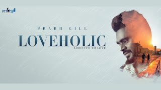 Full Album | Loveholic | Prabh Gill | New Punjabi Song 2022 | Latest Punjabi Song 2022