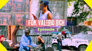 Fok Valerio rich  Episode 1