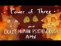 Power of Three amv - crazy human pyscho crush