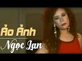 Ảo Ảnh - NGỌC LAN ( nhạc chất lượng cao lossless)