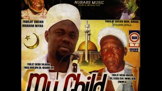 MY CHILD (OMO MI) 1 - Maolana Fadilat Sheikh  Sulaimon Farooq Onikijipa Al Miskin Bi llahi