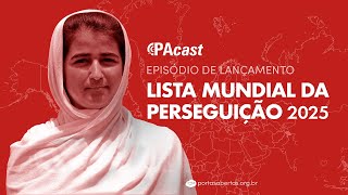 PAcast | LANÇAMENTO LISTA MUNDIAL DA PERSEGUIÇÃO 2025