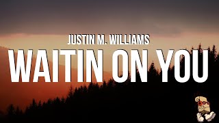 Justin M. Williams - Waitin On You (Lyrics)