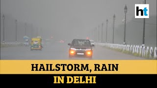 Watch: Hailstorm, heavy rains lash parts of Delhi, traffic snarls