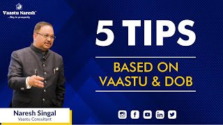 5 Tips Based on Vaastu \u0026 DOB | Naresh Singal