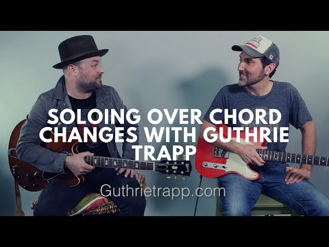 How To Solo Over Chord Changes - With Terrifying Nashville Guitarist Guthrie Trapp - Guitar Lesson How To Solo Over Chord Changes - With Terrifying Nashville Guitarist Guthrie Trapp - Guitar Lesson