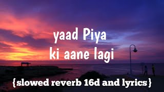 yaad Piya ki aane lagi {slowed+reverb+16d+lyrics}