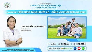 Tập 10: Hiểu đúng tăng huyết áp - Sống vui khỏe bên gia đình | TS.BS Nguyễn Thị Mai Ngọc