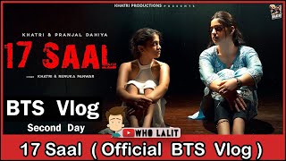 17 SAAL : KHATRI (Official BTS Vlog)| Day 2 | Pranjal Dahiya | Renuka Panwar | Dihaati | Who Lalit