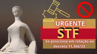 URGENTE! STF já tem entendimento sobre o decreto 11.366/2023.