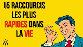 Les 15 raccourcis les plus rapides dans la vie