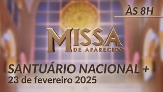 Santa Missa 08h | Santuário Nacional de Aparecida 23/02/2025