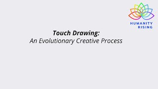 Humanity Rising 1072: Touch Drawing: An Evolutionary Creative Process