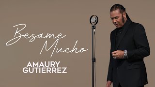 Amaury Gutierrez - Besame Mucho (Video Oficial)