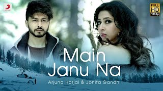 Main Janu Na - Arjuna Harjai |Jonita Gandhi | Love song 2021