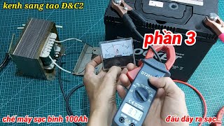 Chế máy sạc bình 100Ah nguồn sạc kép phần 3