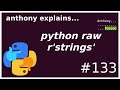 python: raw (NOT REGEX) r'strings' (beginner - intermediate) anthony explains #133