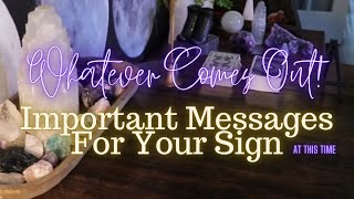 ALL SIGNS: Whatever Comes Out! Important Messages For YOU (PART ONE) Aries - Sagittarius