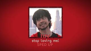stop loving me! - tuv (sped up)