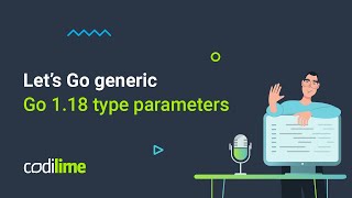 Go 1.18 type parameters | Let's Go generics