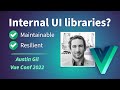 How to write internal UI Libraries for Vue