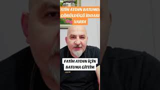 FATİH AYDIN.RUSYA YA BATUM ÜZERİNDEN. GİTMİŞ.İDDAASI.BİZDE BATUMA GİTTIK