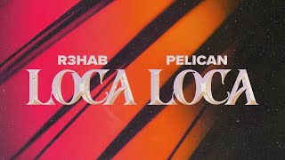 R3HAB x Pelican - Loca Loca ( Lyric )