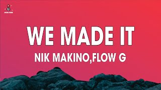 Nik Makino, Flow G - WE MADE IT (Lyrics)