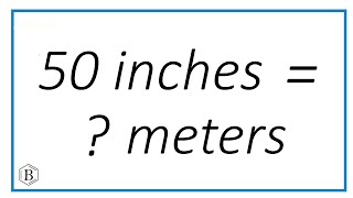 How to Convert 50 Inches to Meters (Easy Inch-to-Meter Example)