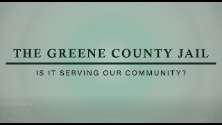 THE GREENE COUNTY JAIL | IS IT SERVING OUR COMMUNITY?