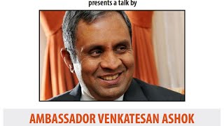 India, United States and China: A talk by Ambassador Venkatesan Ashok