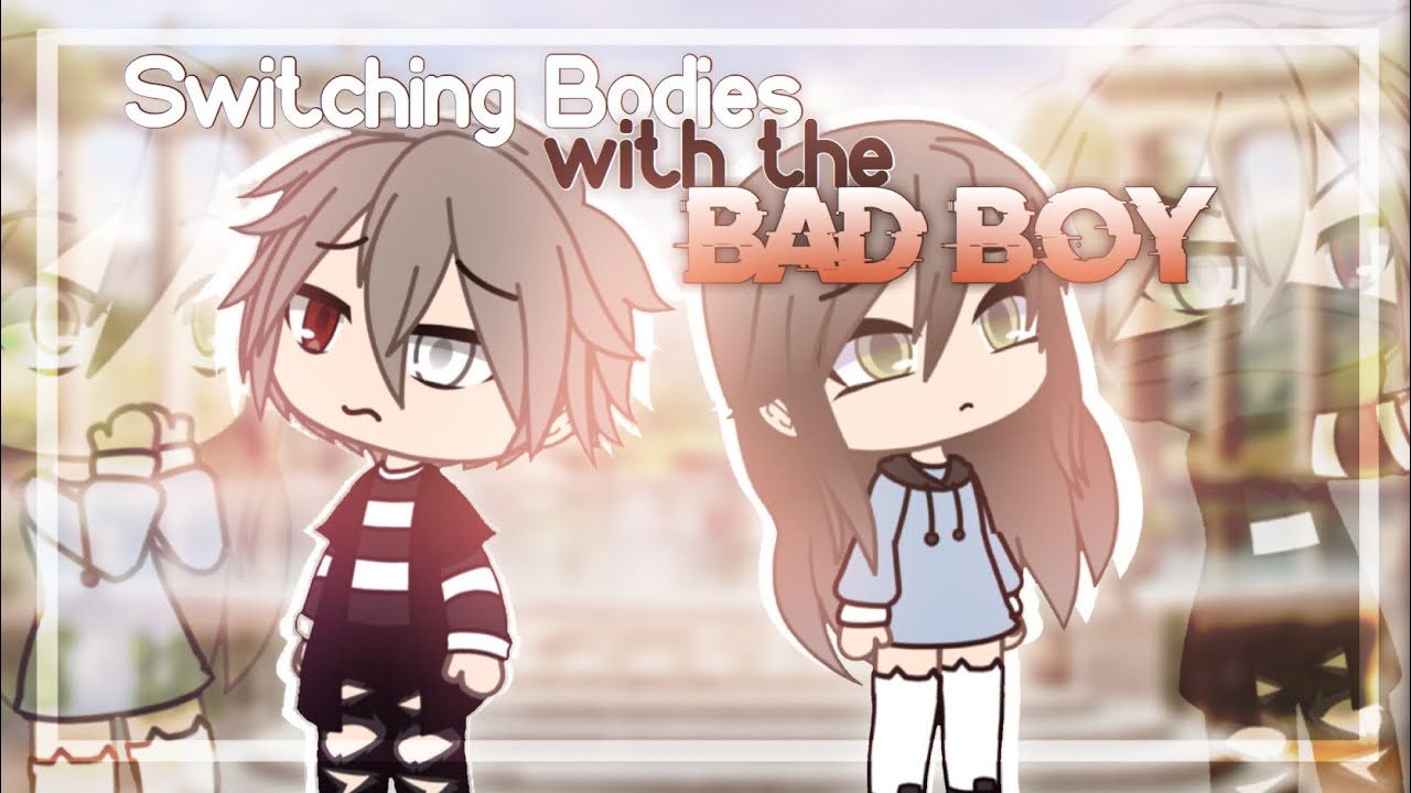 Switching Bodies With The Bad Boy | Gacha Life Mini Movie | GLMM | Part ...