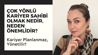 ÇOK YÖNLÜ KARİYER SAHİBİ OLMAK NEDİR, NEDEN ÖNEMLİDİR? - Kariyer Planlanmaz, Yönetilir!