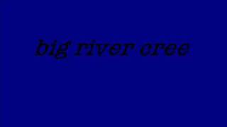 big river cree-dont worry