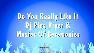 Do You Really Like It - DJ Pied Piper \u0026 Master Of Ceremonies (Karaoke Version)