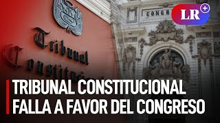 TC falla a favor del Congreso, con lo que tendrá poder absoluto sin control judicial | #LR