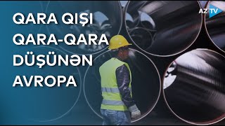 Rusiyadan böyük həcmdə qaz təchizatı azalan Avropa çıxış yolu axtarışında – BİRBAŞA BAĞLANTI