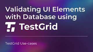 How to Validate UI Elements with Database using TestGrid | Database Testing Tutorial