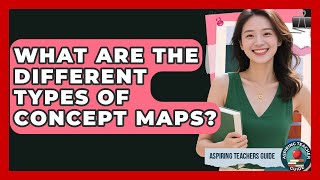 What Are The Different Types Of Concept Maps? - Aspiring Teacher Guide