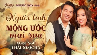 Ngọc Ngữ & Châu Ngọc Hà | Người Tình & Mộng Ước Mai Sau | LIVE | Music Box #64