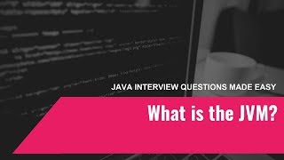 Java Interview Questions Made Easy #1 What is the JVM