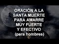 ORACIÓN A LA SANTA MUERTE PARA AMARRE MUY FUERTE Y EFECTIVO (para hombres)