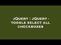jQuery : jQuery - toggle select all checkboxes