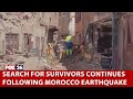 Search for survivors continues following Morocco earthquake