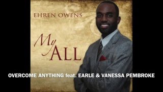 Ehren Owens - Overcome Anything feat. Earle \u0026 Vanessa Pembroke