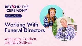 Working With Funeral Directors with Julie Sullivan Beyond The Ceremony Podcast Ep 10: