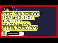 Why Are Python Environments Hard To Manage? (VS Code, PyCharm) - Python Code School