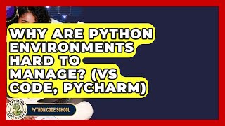 Why Are Python Environments Hard To Manage? (VS Code, PyCharm) - Python Code School